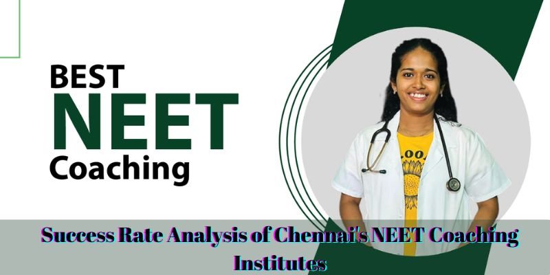 Success Rate Analysis of Chennai's NEET Coaching Institutes